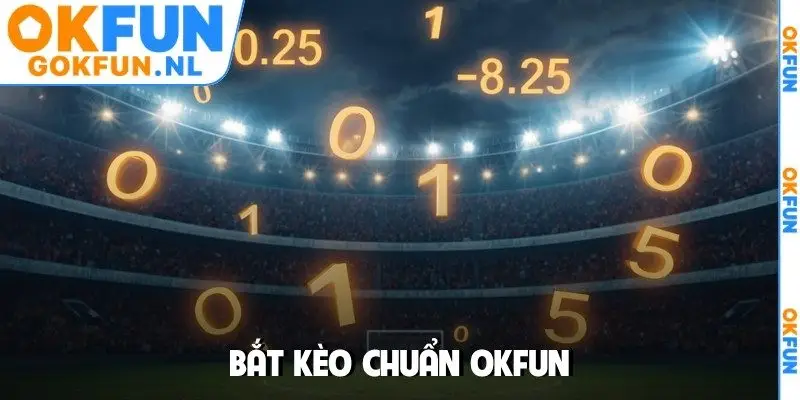 Bắt kèo chuẩn OKFUN