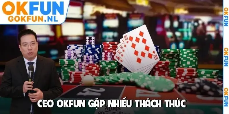 CEO OKFUN gặp nhiều thách thức