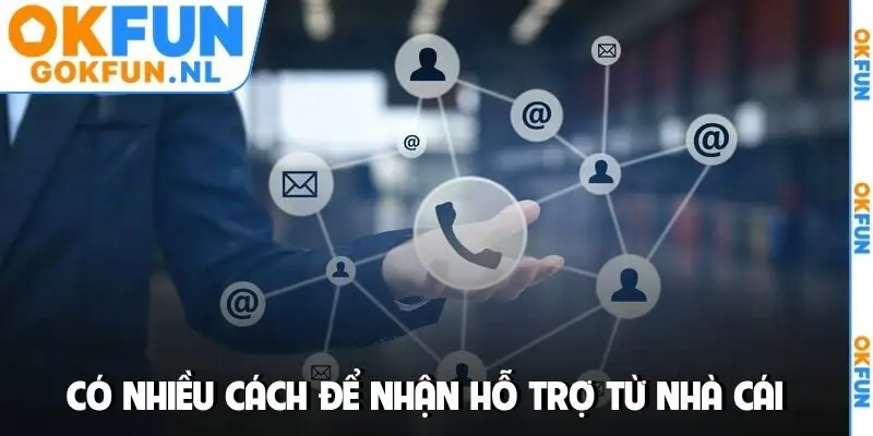 Có nhiều cách để nhận hỗ trợ từ nhà cái