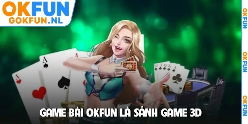 Game bài OKFUN là sảnh game 3D