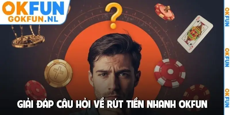 Giải đáp câu hỏi về rút tiền nhanh OKFUN