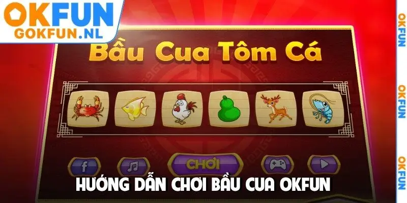 Hướng dẫn chơi bầu cua OKFUN