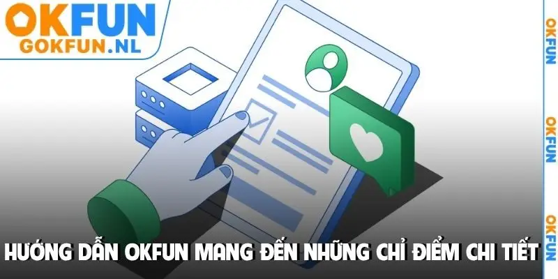Hướng dẫn OKFUN mang đến những chỉ điểm chi tiết