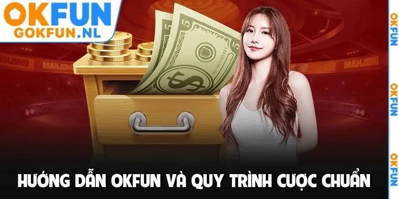 Hướng dẫn OKFUN và quy trình cược chuẩn
