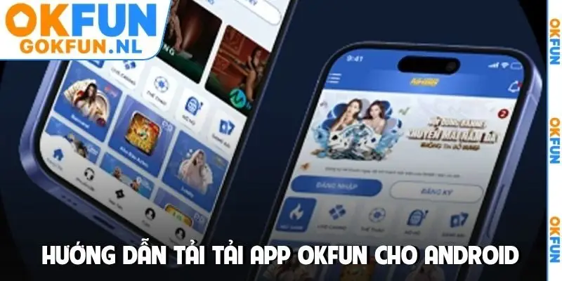 Hướng dẫn tải tải app OKFUN cho Android