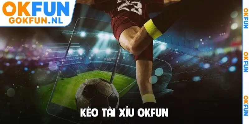 kèo tài xỉu OKFUN