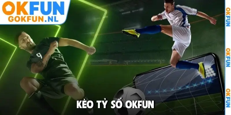 Kèo tỷ số OKFUN