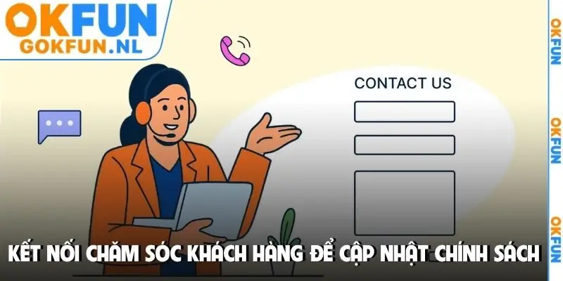 Kết nối chăm sóc khách hàng để cập nhật chính sách