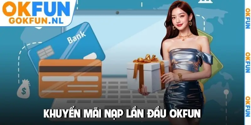 Khuyến mãi nạp lần đầu OKFUN