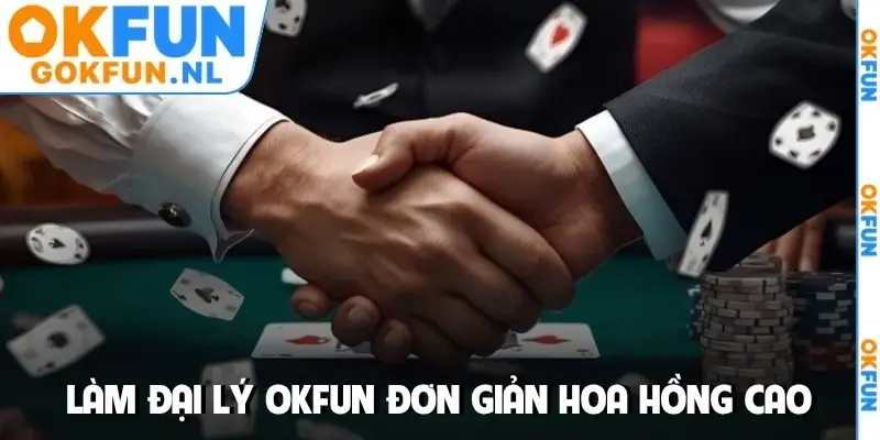 Làm đại lý OKFUN đơn giản hoa hồng cao