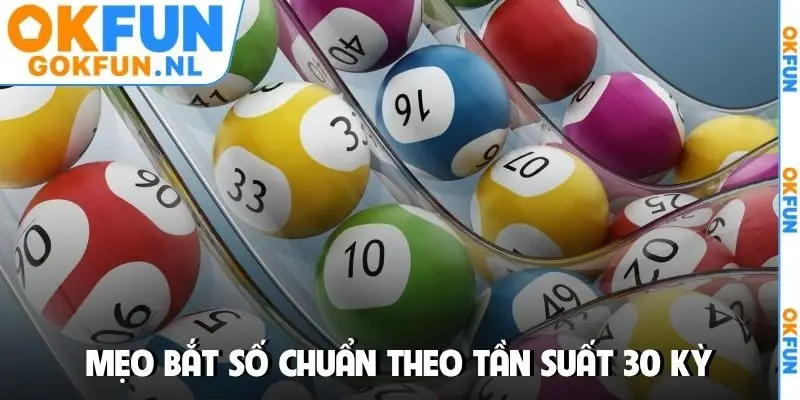 Mẹo bắt số chuẩn theo tần suất 30 kỳ