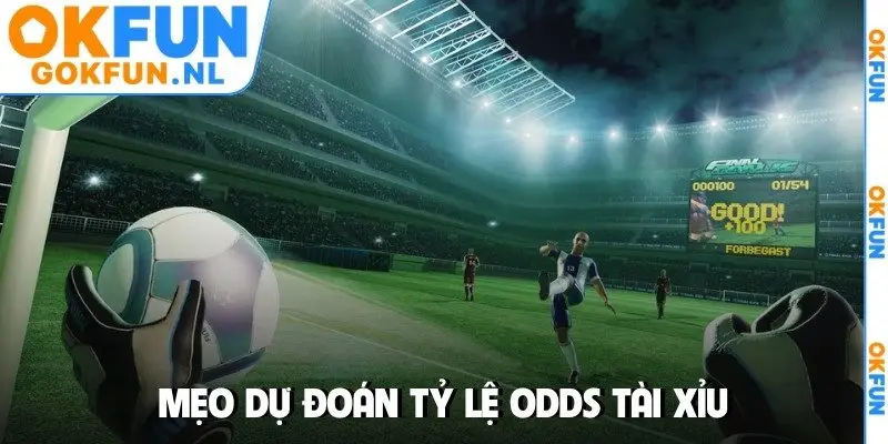 Mẹo dự đoán tỷ lệ odds tài xỉu