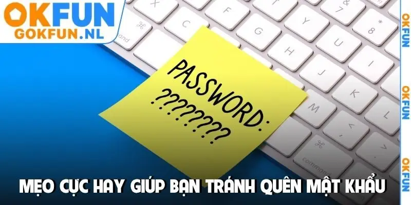 Mẹo cực hay giúp bạn tránh quên mật khẩu