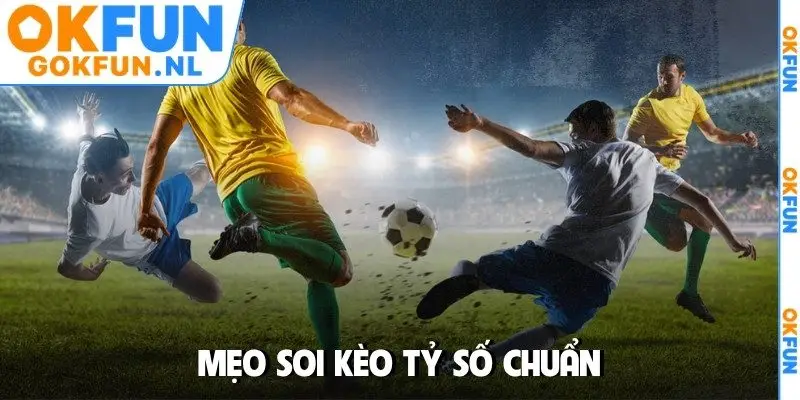 Mẹo soi kèo tỷ số chuẩn