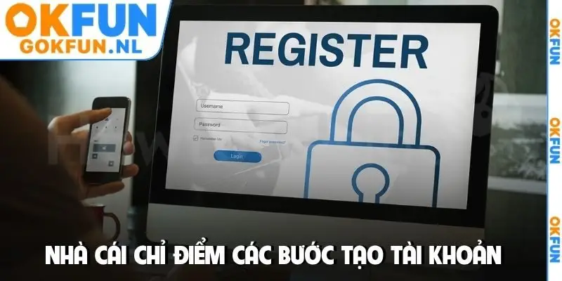 Nhà cái chỉ điểm các bước tạo tài khoản