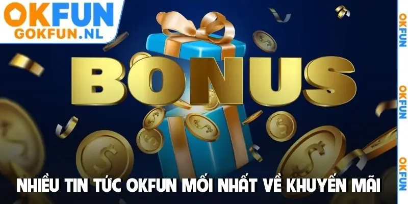 Nhiều tin tức OKFUN mối nhất về khuyến mãi