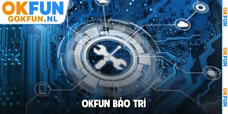 OKFUN bảo trì