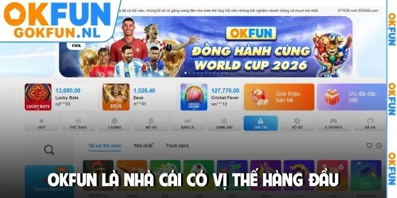 OKFUN là nhà cái có vị thế hàng đầu