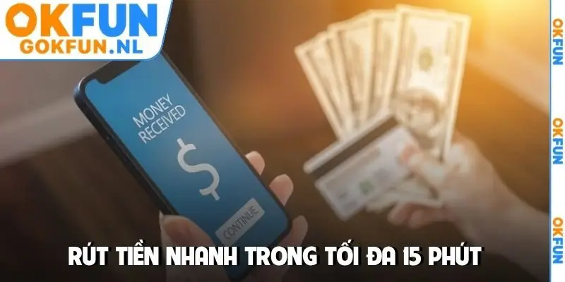 Rút tiền nhanh trong tối đa 15 phút