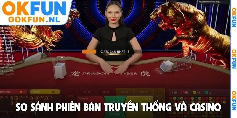 So sánh phiên bản truyền thống và casino