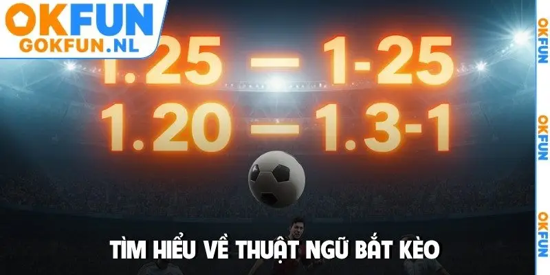 Tìm hiểu về thuật ngữ bắt kèo