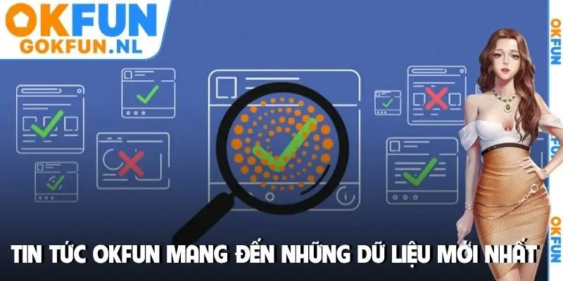 Tin tức OKFUN mang đến những dữ liệu mới nhất